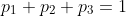 p_1 + p_2 + p_3 = 1